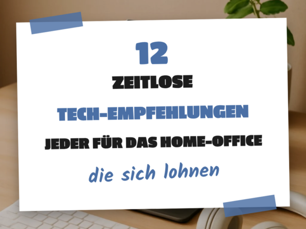 12 zeitlose Tech-Empfehlungen jeder für das Home-Office