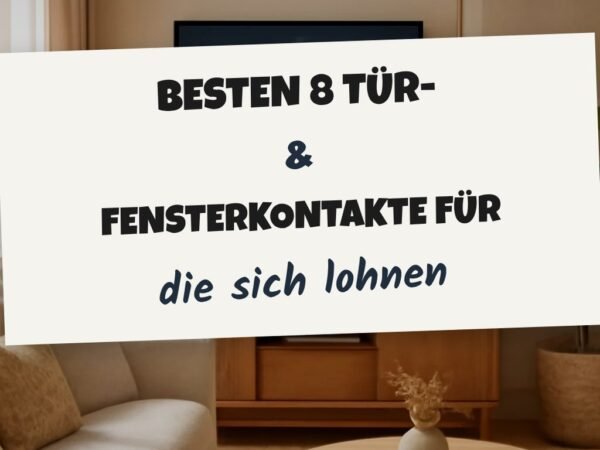 Die besten 8 Tür- & Fensterkontakte für deinen Sommer 2026