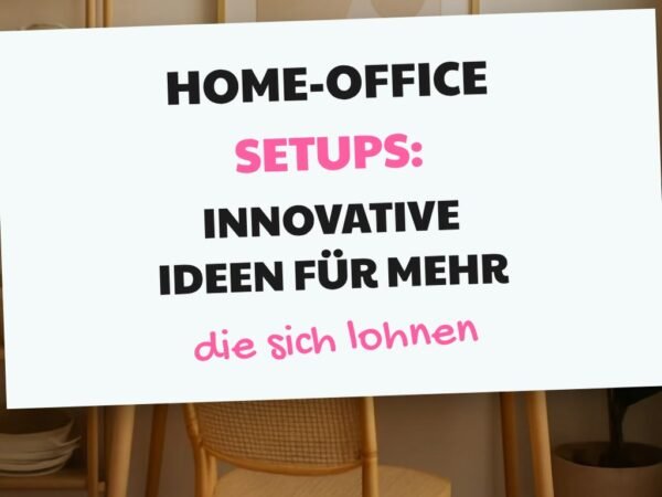 Home-Office Setups: Innovative Ideen für mehr Produktivität