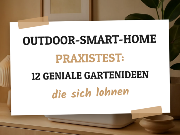 Outdoor-Smart-Home Praxistest: 12 geniale Gartenideen